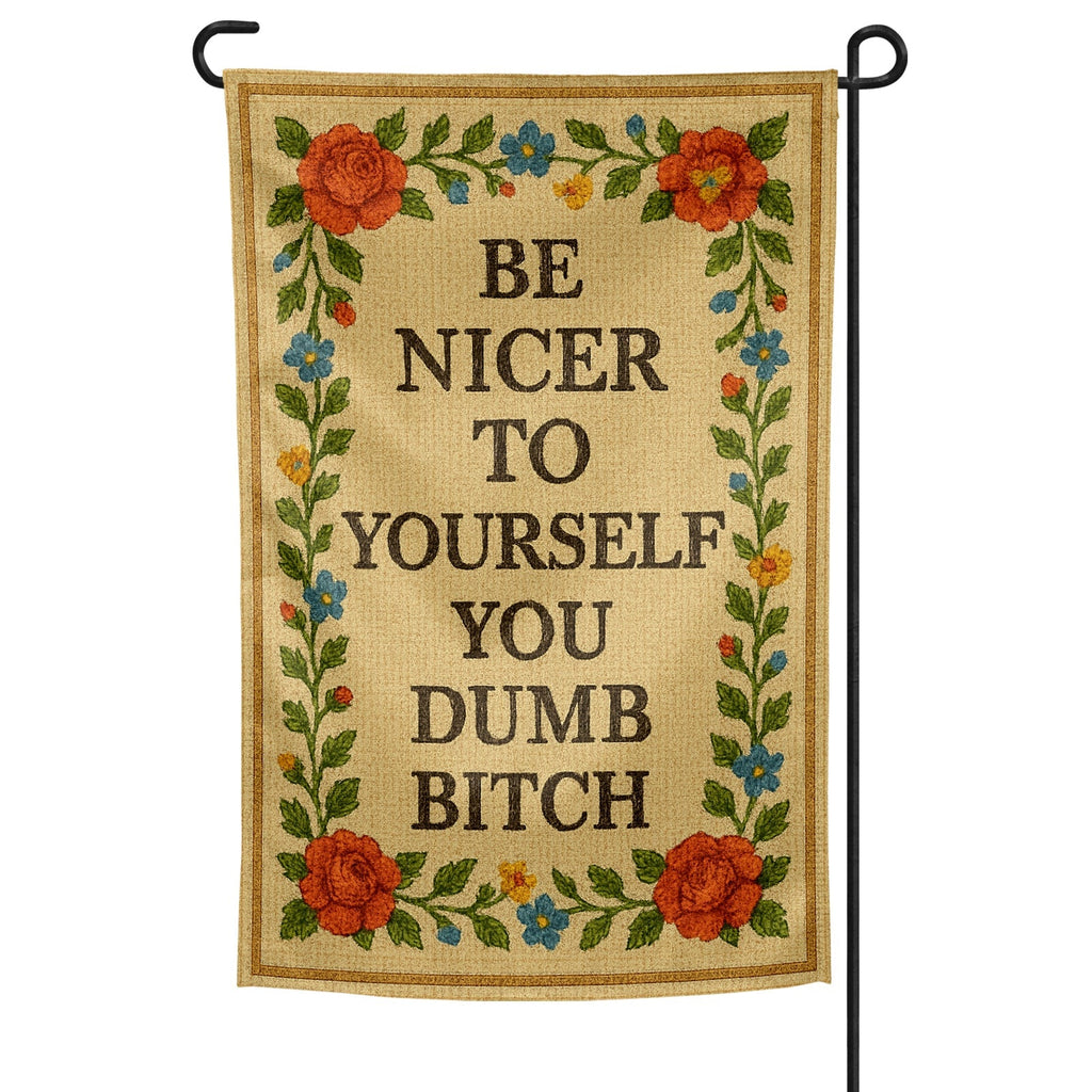 Original Underground Be Nicer to Yourself You Dumb B-tch Needlepoint Garden Flag