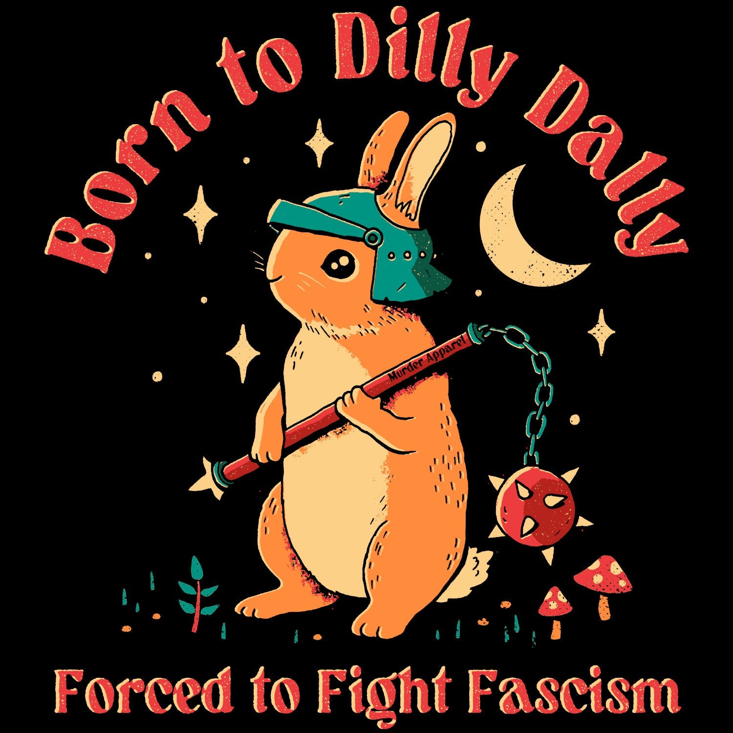 Illustration of a rabbit character with text 'Born to Dilly Dally, Forced to Fight Fascism' on a black background.