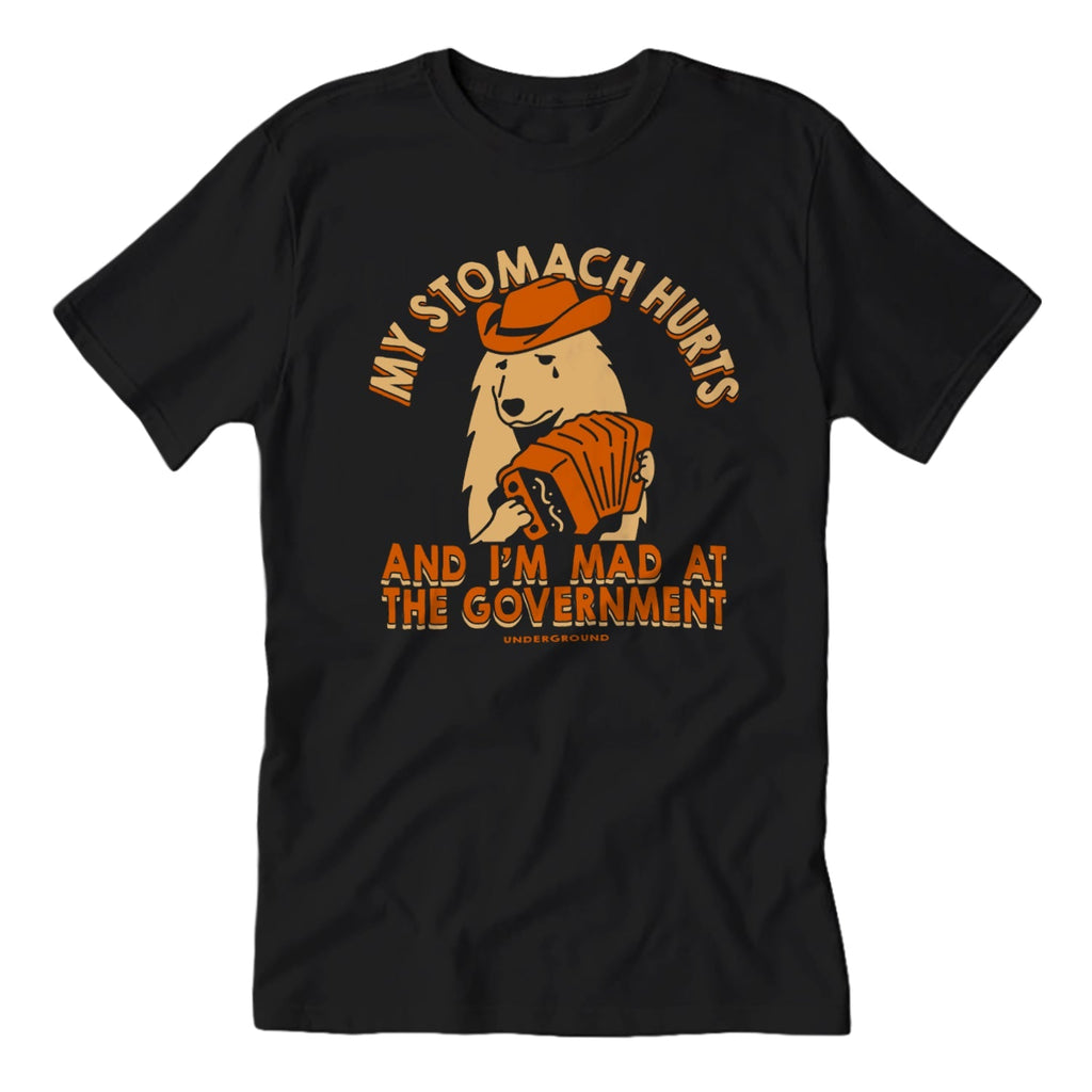 Original Underground My Stomach Hurts I'm Mad at the Government Tee
