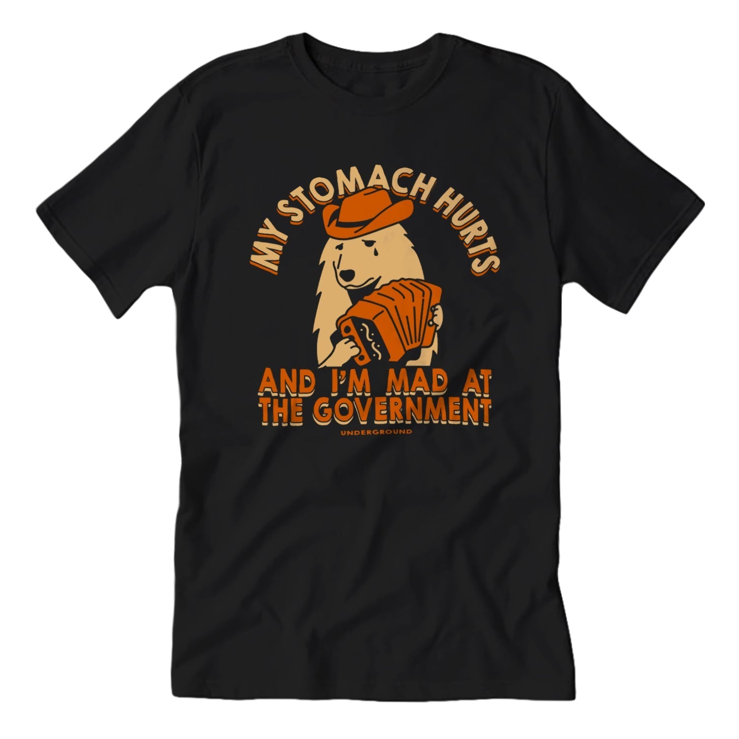 Original Underground My Stomach Hurts I'm Mad at the Government Tee