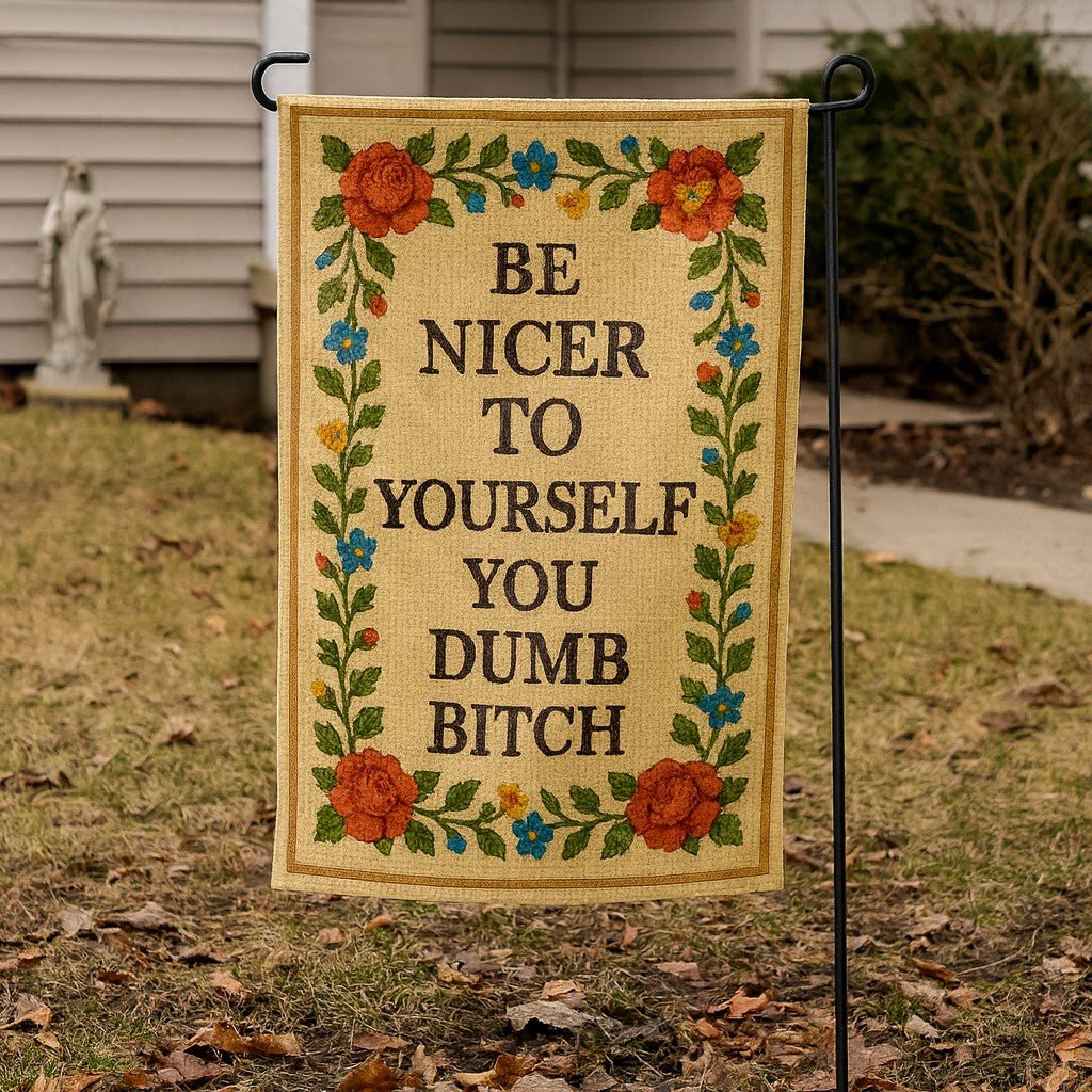 Original Underground Be Nicer to Yourself You Dumb B-tch Needlepoint Garden Flag