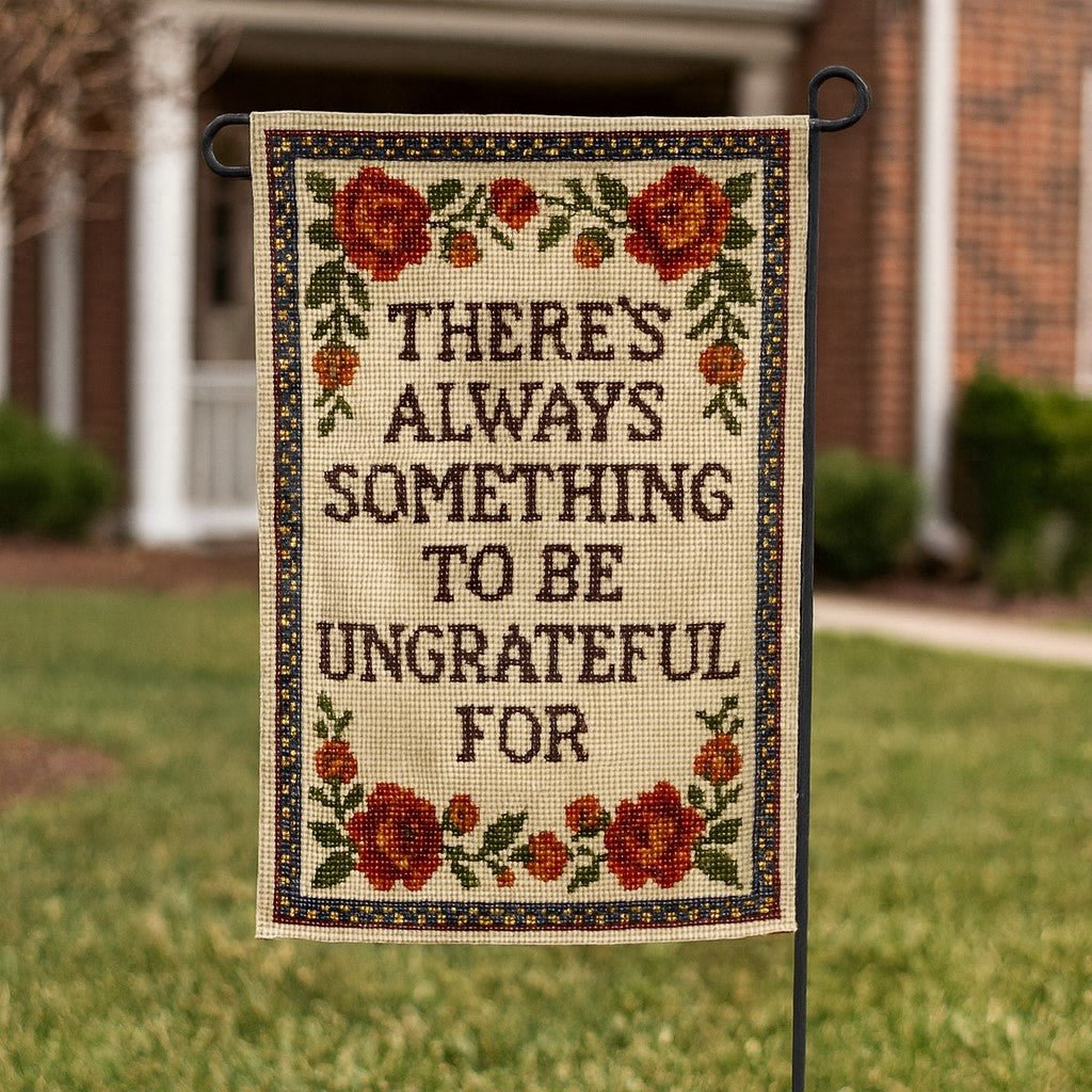 Original Underground There's Always Something to Be Ungrateful For Garden Flag